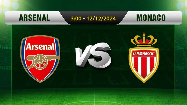 Soi Kèo Arsenal Vs Monaco, 3h00 Ngày 12/12 - Champions League