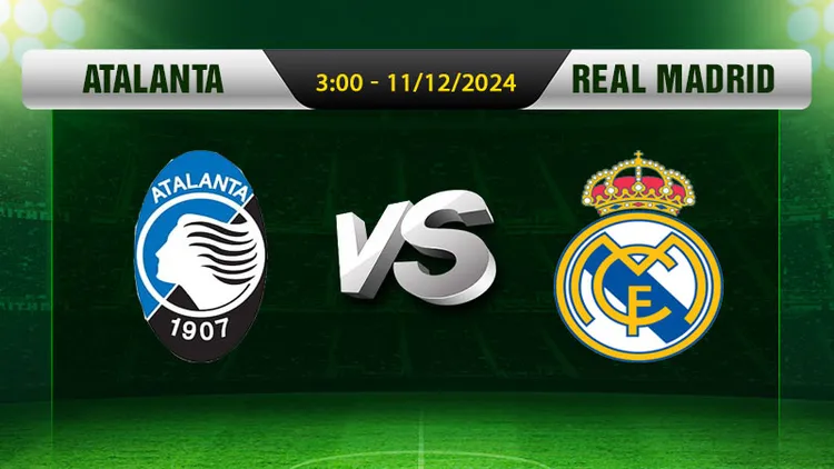 Soi Kèo Atalanta Vs Real Madrid, 3h00 Ngày 11/12 - Champions League