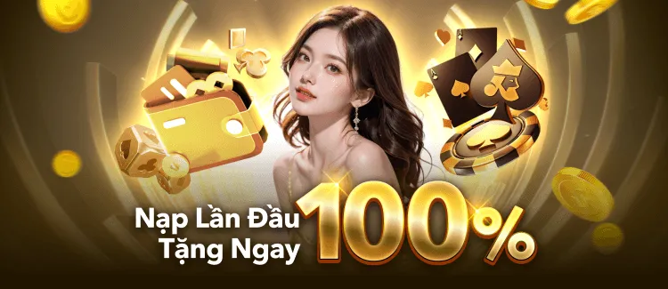 Tặng 100% khi nạp lần đầu